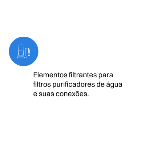 Elementos filtrantes para filtros purificadores de água e suas conexões.